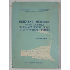 ORIENTARI METODICE PRIVIND APLICAREA PROGRAMEI PENTRU DESEN LA INVATAMANTULUI PRIMAR de PROF. ELENA PARLEA , 1976, COPERTA CU DEFECTE