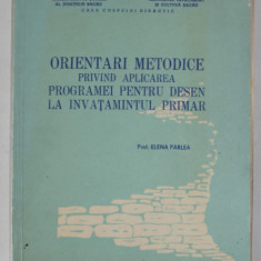 ORIENTARI METODICE PRIVIND APLICAREA PROGRAMEI PENTRU DESEN LA INVATAMANTULUI PRIMAR de PROF. ELENA PARLEA , 1976, COPERTA CU DEFECTE