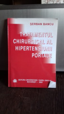 TRATAMENTUL CHIRURGICAL AL HIPERTENSIUNII PORTALE - SERBAN BANCU foto