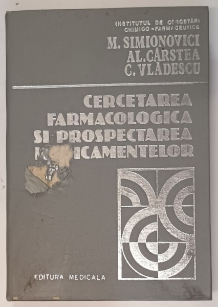 CERCETAREA FARMACOLOGICA SI PROSPECTAREA MEDICAMENTELOR de M. SIMIONOVICI ... C. VLADESCU, 1983 , DEFECT COPERTA FATA