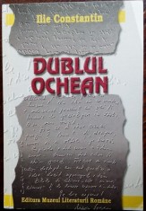 ILIE CONSTANTIN - DUBLUL OCHEAN: SCRISORI RECITITE, DIALOGURI SI CONFIDENTE/2000