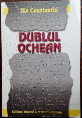 ILIE CONSTANTIN - DUBLUL OCHEAN: SCRISORI RECITITE, DIALOGURI SI CONFIDENTE/2000 foto