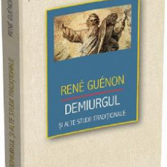 Demiurgul si alte studii traditionale - Rene Guenon