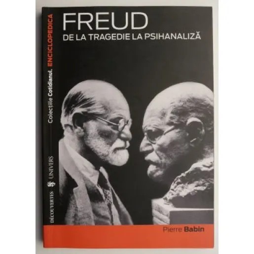Pierre Babin, Freud de la tragedie la psihanaliză, Univers, București 2007