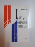 L &#039;ART DE LA COMPOSITION FRANCAISE ,ARTA COMPUNERII IN LIMBA FRANCEZA , par IOAN RUSU , 1998