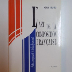 L 'ART DE LA COMPOSITION FRANCAISE ,ARTA COMPUNERII IN LIMBA FRANCEZA , par IOAN RUSU , 1998