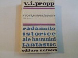RADACINILE ISTORICE ALE BASMULUI FANTASTIC de V. I. PROPP , BUCURESTI 1973