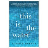 This Is the Water, Yannick Murphy