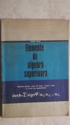 Eugen Radu - Elemente de algebra superioara. Manual foto