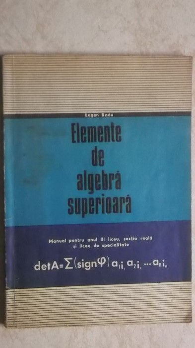 Eugen Radu - Elemente de algebra superioara. Manual