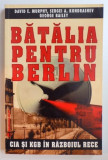 BATALIA PENTRU BERLIN , CIA SI KGB IN RAZBOIUL RECE de DAVID E. MURPHY...GEORGE BAILEY , 1997 *PREZINTA SUBLINIERI IN TEXT