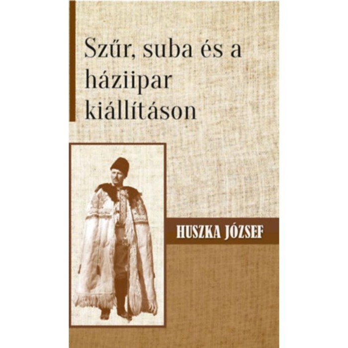 Szűr, suba &eacute;s a h&aacute;ziipar ki&aacute;ll&iacute;t&aacute;son - Huszka J&oacute;zsef