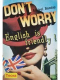 Andrei Bantas - Don&#039;t worry. English is friendly! (Editia: 1993)