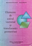 Cumpara ieftin Elemente de calcul vectorial si transformari geometrice - 2000 - Elena Morariu (AI68)