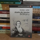 NICOLAE I. PILLAT - SILUETE DIN FAMILIA BRATIANU , EDITIE SILVIA COLFESCU , 2008 *