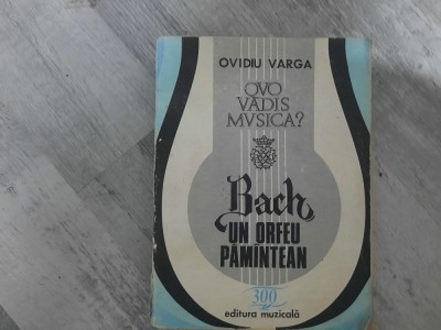 Qvo vadis musica? IV Bach.Un Orfeu pamantean de Ovidiu Varga foto