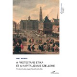 A protest&aacute;ns etika &eacute;s a kapitalizmus szelleme - Max Weber