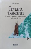 TENTATIA TRANZITIEI. O ISTORIE A PRABUSIRII COMUNISMULUI IN EUROPA DE EST-ADRIAN POP-254454