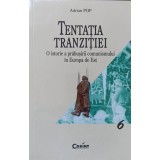 TENTATIA TRANZITIEI. O ISTORIE A PRABUSIRII COMUNISMULUI IN EUROPA DE EST-ADRIAN POP-254454