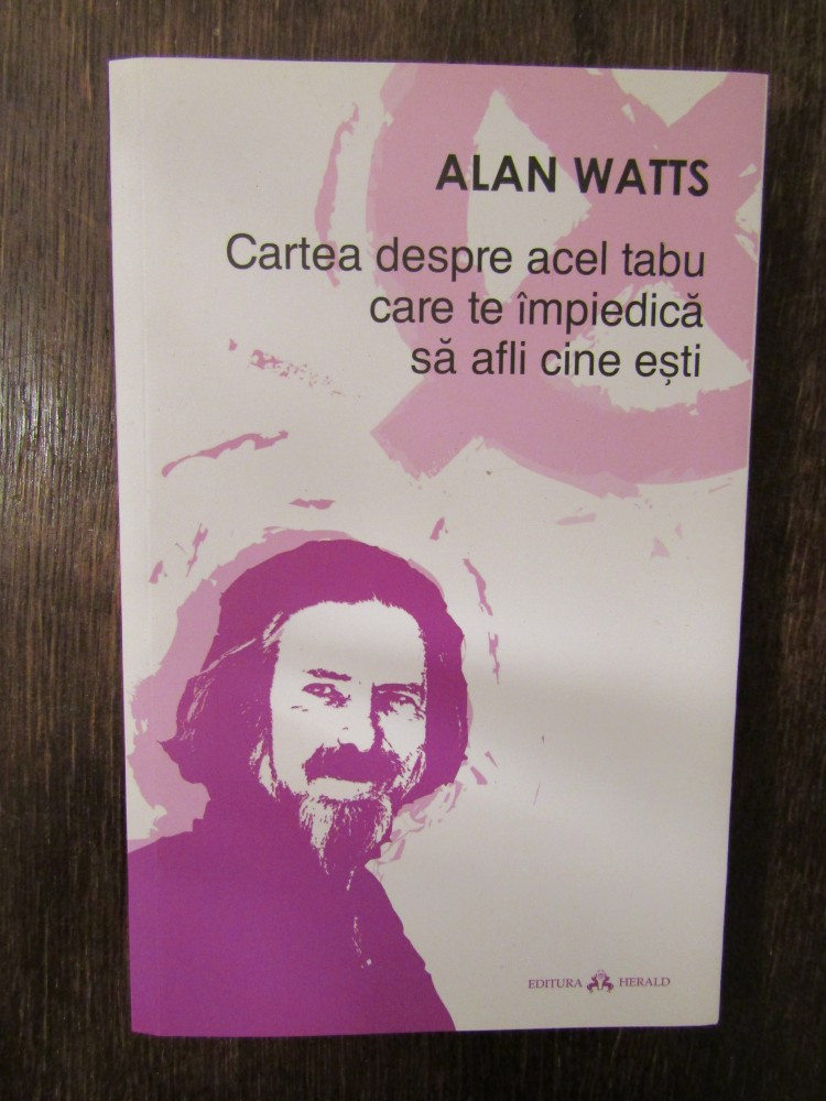 Cartea Despre Acel Tabu Care Te Impiedica Sa Afli Cine Esti - Alan Watts |  arhiva Okazii.ro