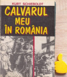 Calvarul meu in Romania Kurt Schieboldt