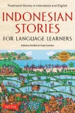 Indonesian Stories for Language Learners: Traditional Stories in Indonesia and English (Online Audio Included)