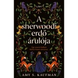 A sherwoodi erdő &aacute;rul&oacute;ja - Egy sosem hallott Robin Hood-t&ouml;rt&eacute;net 8K&uuml;l&ouml;nleges kiad&aacute;s) - Amy S. Kaufman