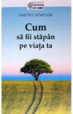 Cum sa fii stapan pe viata ta