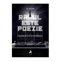 Rapul este poezie. O incursiune in cultur hip-hop romaneasca &ndash; G.P. Volceanov
