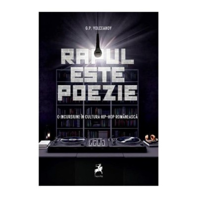 Rapul este poezie. O incursiune in cultur hip-hop romaneasca &amp;ndash; G.P. Volceanov foto