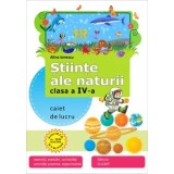 Stiinte ale naturii. Caiet de lucru. Clasa a IV-a/Alina Ionescu