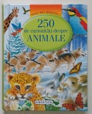 PRIMA MEA BIBLIOTECA , 250 DE CURIOZITATI DESPRE ANIMALE , 2008