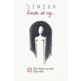 Liniște, vă rog. Despre liniștea spiritului. Despre tihnă - Paperback brosat - Seneca - Seneca Lucius Annaeus
