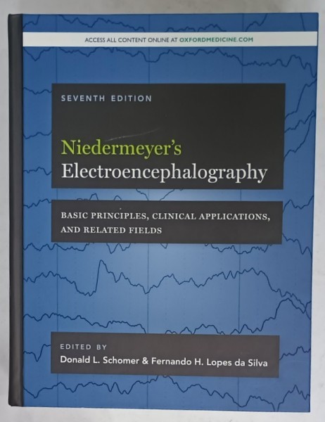 NIEDERMEYER &#039;S ELECTROENCEPHALOGRAPHY , BASIC PRINCIPLES ...RELATED FIELDS , edited by DONALD L. SCHOMER and FERNANDO H. LOPES DA SILVA , 2018