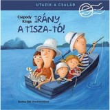 Ir&aacute;ny a Tisza-t&oacute;! - Csapody Kinga