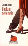 Parfum de femeie - Giovanni Arpino, Humanitas 2008, Roman, Beletristica, Carte de noptiera