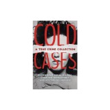 Cold Cases: A True Crime Collection: Unidentified Serial Killers, Unsolved Kidnappings, and Mysterious Murders (Including the Zodiac Killer, Natalee H