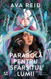Cumpara ieftin Parabolă pentru sf&acirc;rșitul lumii - Ava Reid