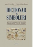 Dictionar de simboluri. Mituri, vise, obiceiuri, gesturi, forme, figuri, culori, numere - J. Chevalier, Alain Gheerbrant