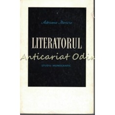 Literatorul. Studiu Monografic - Adriana Iliescu - Tiraj: 4540 Exemplare