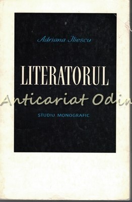 Literatorul. Studiu Monografic - Adriana Iliescu - Tiraj: 4540 Exemplare foto