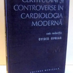 CERTITUDINI SI CONTROVERSE IN CARDIOLOGIA MODERNA de OVIDIU OPRIAN , 1987