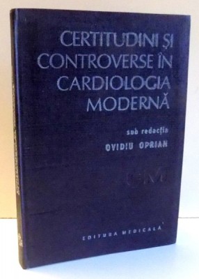 CERTITUDINI SI CONTROVERSE IN CARDIOLOGIA MODERNA de OVIDIU OPRIAN , 1987 foto