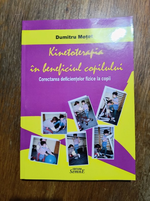 Kinetoterapia in beneficiul copilului, corectarea deficientelor fizice la copii - Dumitru Motet / R7P3F