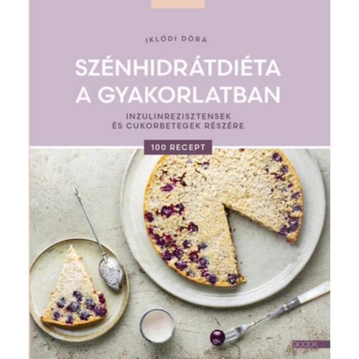 Sz&eacute;nhidr&aacute;tdi&eacute;ta a gyakorlatban - Inzulinrezisztensek &eacute;s cukorbetegek r&eacute;sz&eacute;re - Ikl&oacute;di D&oacute;ra