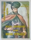 POVESTEA NEAMULUI NOSTRU , VIATA LEGENDARA A LUI MIHAI VITEAZUL de FLORIAN CRISTESCU , 1997 *CONTINE ILUSTRATIII