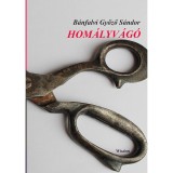 Hom&aacute;lyv&aacute;g&oacute; - B&aacute;nfalvi Győző S&aacute;ndor