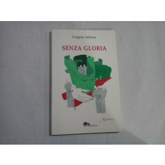 SENZA GLORIA - GRIGORE ARBORE - (in limba italiana) - (autograf si dedicatie)