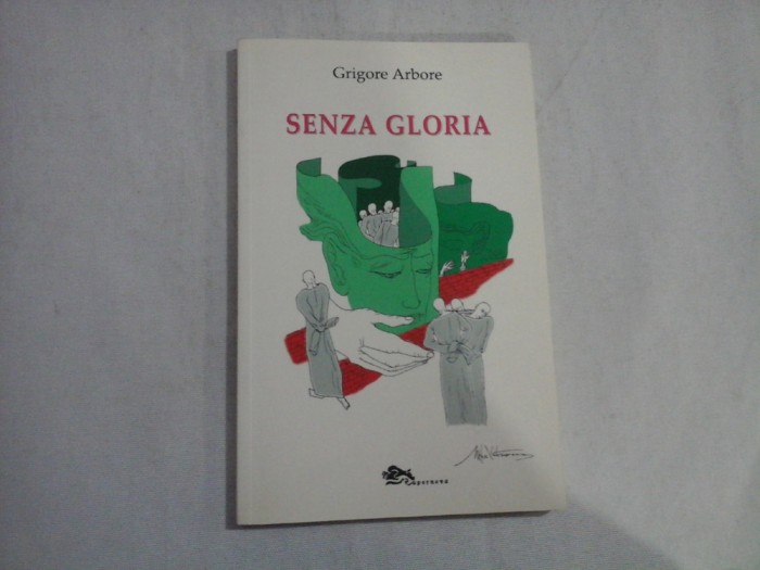 SENZA GLORIA - GRIGORE ARBORE - (in limba italiana) - (autograf si dedicatie)