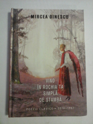 VINO IN ROCHIA TA SIMPLA DE STAMBA * Poezii clasice, 2014 - 1967 - MIRCEA DINESCU foto